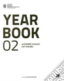 Year book 02. Architetti romani nel mondo. Ediz. italiana e inglese libro di Bizzotto R. (cur.)