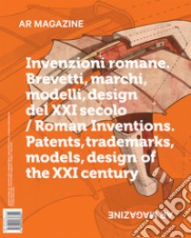 AR magazine. Vol. 122: Invenzioni romane. Brevetti, marchi, modelli, design del XXI secolo libro