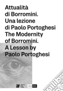 Attualità di Borromini. Una lezione di Paolo Portoghesi libro di Ribichini L. (cur.); Tinacci E. (cur.)