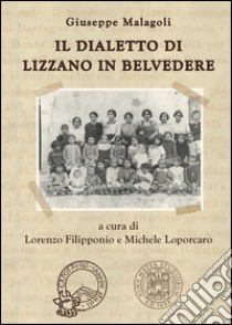 Il dialetto di Lizzano in Belvedere libro di Malagoli Giuseppe; Filipponio L. (cur.); Loporcaro M. (cur.)