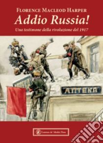 Addio Russia! Una testimone della rivoluzione del 1917 libro di Macleod Harper Florence