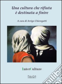 Una cultura che rifiuta è destinata a finire libro di Chieregatti Arrigo