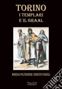 Torino i templari e il Graal libro di Poltronieri Morena