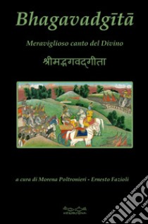 Bhagavad-Gita. Meraviglioso canto del divino libro di Vyasa; Poltronieri M. (cur.); Fazioli E. (cur.)