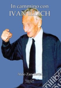 In cammino con Ivan Illich libro di Zanchetta Aldo