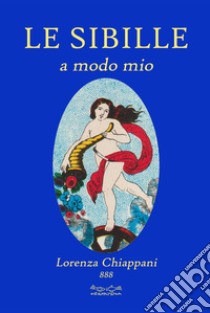 Le sibille. A modo mio libro di Chiappani Lorenza