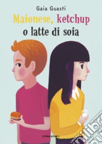 Maionese, ketchup o latte di soia. Ediz. ad alta leggibilità libro di Guasti Gaia