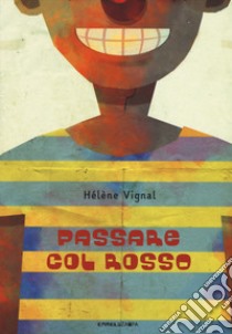 Passare col rosso. Ediz. ad alta leggibilità libro di Vignal Hélène