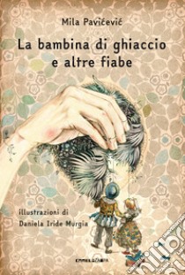 La bambina di ghiaccio e altre fiabe libro di Pavicevic Mila