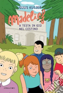 Madelief. A testa in giù nel cestino. Ediz. ad alta leggibilità libro di Kuijer Guus