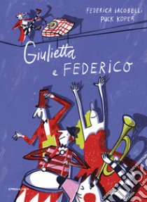 Giulietta e Federico. Ediz. a colori libro di Iacobelli Federica