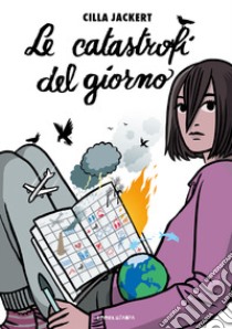 Le catastrofi del giorno. Ediz. ad alta leggibilità libro di Jackert Cilla