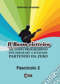 Il basso elettrico. Metodo progressivo per imparare a suonare partendo da zero. Vol. 2 libro di Anastasi Valeriano