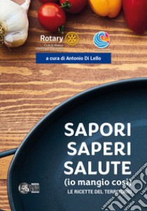 Sapori saperi salute (io mangio così). Le ricette del territorio libro di Di Lello Antonio