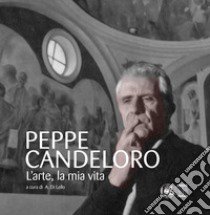 Peppe Candeloro. L'arte, la mia vita. Ediz. illustrata libro di Di Lello A. (cur.)