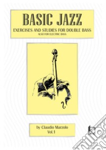 Basic jazz. Exercises and studies for double bass. Also for elettric bass. Con CD-Audio. Vol. 1 libro di Marzolo Claudio