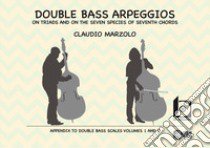 Double bass arpeggios. On triads and on the seven species of seventh chords. Con CD-Audio libro di Marzolo Claudio