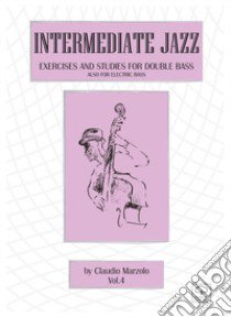 Basic jazz. Exercises and studies for double bass. Also for elettric bass. Ediz. per la scuola. Vol. 4 libro di Marzolo Claudio