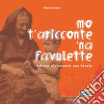 Mo' t'aricconte 'na favulette-Adesso ti racconto una favola. Ediz. per la scuola libro di De Cecco Vittoria; Tascione E. (cur.)