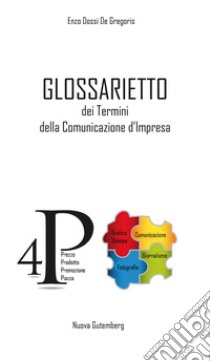 Glossarietto dei termini della comunicazione d'impresa. Ediz. per la scuola libro di Dossi De Gregoris Enzo