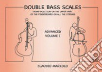 Double bass scales. Ediz. a spirale. Vol. 1: Advanced volume. Thumb position on the upper part of the fingerboard on all the strings libro di Marzolo Claudio