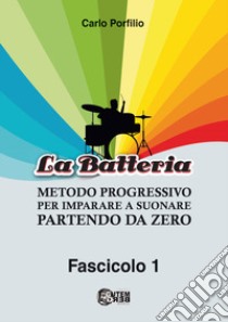 Metodo progressivo per imparare a suonare la batteria partendo da zero. Vol. 1 libro di Porfilio Carlo