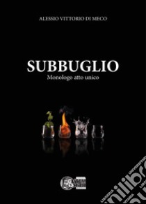 Subbuglio. Monologo atto unico libro di Di Meco Alessio Vittorio