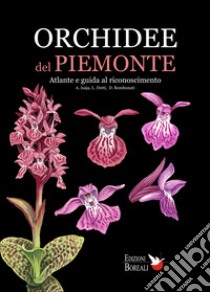 Orchidee del Piemonte. Atlante e guida al riconoscimento. Ediz. illustrata libro di Isaja Amalita; Dotti Lorenzo; Bombonati Daniela