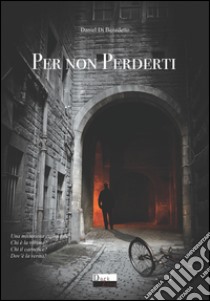 Per non perderti libro di Di Benedetto Daniel; Mancini S. (cur.)