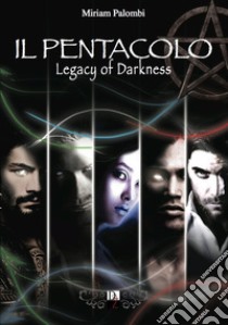 Il pentacolo. Legacy of darkness libro di Palombi Miriam