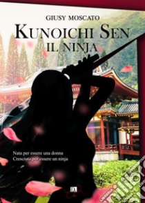 Kuniichi Sen. Il Ninja libro di Moscato Giusy