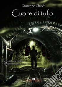 Cuore di tufo libro di Chiodi Giuseppe