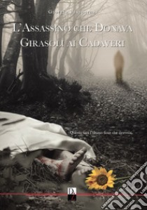 L'assassino che donava girasoli ai cadaveri libro di Vasaperna Giorgia