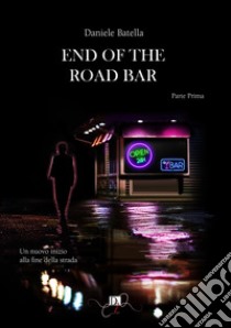 End of the road bar. Ediz. italiana. Vol. 1 libro di Batella Daniele