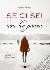 Se ci sei, non ho paura libro di Vitulli Miriana