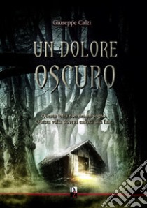 Un dolore oscuro libro di Calzi Giuseppe