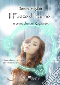 Il fuoco d'inverno. Le cronache del Ragnarök. Vol. 3 libro di Mayfair Debora