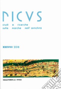 Picus. Studi e ricerche sulle Marche nell'antichità (2018). Nuova ediz.. Vol. 38 libro