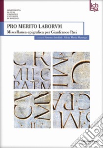 Pro merito laborum. Miscellanea epigrafica per Gianfranco Paci. Ediz. multilingue libro di Antolini S. (cur.); Marengo S. M. (cur.)