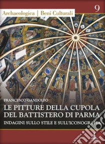 Le pitture della cupola del battistero di Frascati. Indagine sullo stile e sull'iconografia libro di Gandolfo Francesco