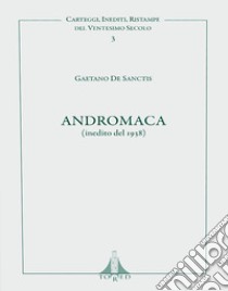 Andromaca (inedito del 1938) libro di De Sanctis Gaetano; Amico A. (cur.)