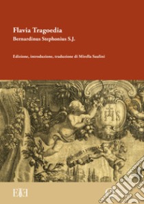 Flavia Tragoedia libro di Stefonio Bernardino; Saulini M. (cur.)