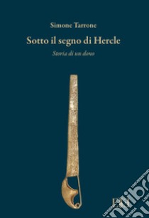 Sotto il segno di Hercle. Storia di un dono libro di Tarrone Simone