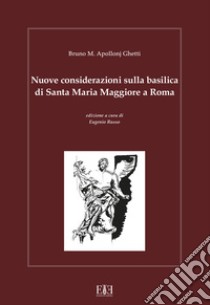 Nuove considerazioni sulla basilica di Santa Maria Maggiore a Roma libro di Apollonj Ghetti Bruno Maria; Russo E. (cur.)