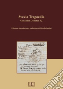 Svevia Tragoedia. Ediz. multilingue libro di Alexander Donatus (S.J.); Saulini M. (cur.)