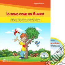 Io sono come un albero. 12 percorsi di animazione musicale per la scuola dell'infanzia e il primo ciclo della scuola primaria. Con CD-Audio libro di Minardi Giorgio