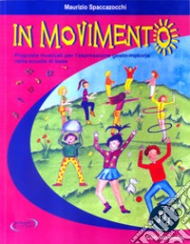 In movimento. Proposte musicali per l'espressione gesto-motoria nella scuola di base. Con File audio in streaming libro di Spaccazocchi Maurizio