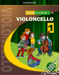 Percorsi di violoncello. Con File audio in streaming. Vol. 1 libro di Vivaldi Giovanna