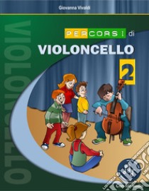 Percorsi di violoncello. Con File audio in streaming. Vol. 2 libro di Vivaldi Giovanna