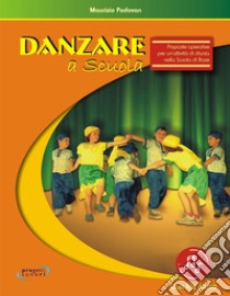 Danzare a scuola. Proposte operative per un'attività di danza nella scuola di base. Con File audio in streaming libro di Padovan Maurizio